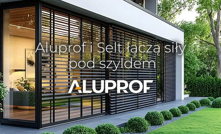 Aluprof i Selt łączą siły – co zyskują inwestorzy i architekci?